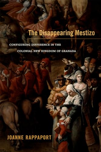 9780822356295: The Disappearing Mestizo: Configuring Difference in the Colonial New Kingdom of Granada