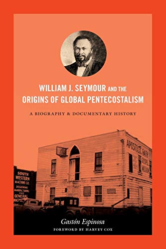 Beispielbild fr William J. Seymour and the Origins of Global Pentecostalism: A Biography and Documentary History zum Verkauf von Revaluation Books
