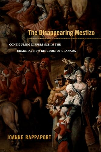 9780822356363: The Disappearing Mestizo: Configuring Difference in the Colonial New Kingdom of Granada