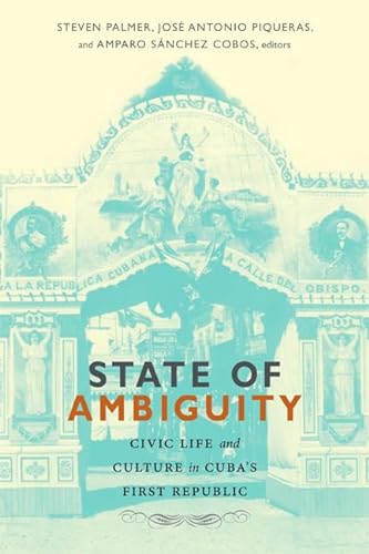 Stock image for State of Ambiguity: Civic Life and Culture in Cuba's First Republic for sale by ThriftBooks-Atlanta