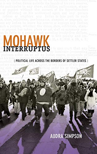 9780822356431: Mohawk Interruptus: Political Life Across the Borders of Settler States