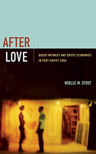 Stock image for After Love: Queer Intimacy and Erotic Economies in Post-Soviet Cuba for sale by Housing Works Online Bookstore