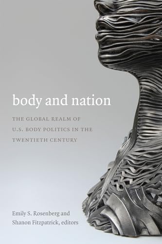 Stock image for Body and Nation: The Global Realm of U.S. Body Politics in the Twentieth Century (American Encounters/Global Interactions) for sale by HPB-Red