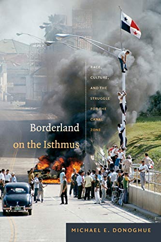 9780822356783: Borderland on the Isthmus: Race, Culture, and the Struggle for the Canal Zone