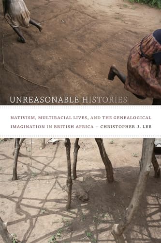Unreasonable Histories: Nativism, Multiracial Lives, and the Genealogical Imagination in British ...