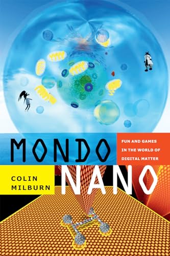 Stock image for Mondo Nano: Fun and Games in the World of Digital Matter (Experimental Futures) for sale by Midtown Scholar Bookstore