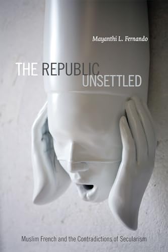 9780822357483: The Republic Unsettled: Muslim French and the Contradictions of Secularism