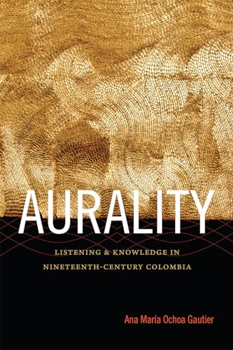 Imagen de archivo de Aurality: Listening and Knowledge in Nineteenth-Century Colombia (Sign, Storage, Transmission) a la venta por Books Unplugged