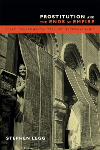 Stock image for Prostitution and the Ends of Empire: Scale, Governmentalities, and Interwar India for sale by Midtown Scholar Bookstore