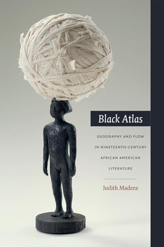 Beispielbild fr Black Atlas: Geography and Flow in Nineteenth-Century African American Literature zum Verkauf von Lucky's Textbooks