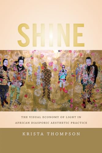 Imagen de archivo de Shine: The Visual Economy of Light in African Diasporic Aesthetic Practice a la venta por HPB-Red