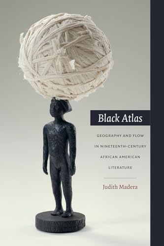 9780822358114: Black Atlas: Geography and Flow in Nineteenth-Century African American Literature