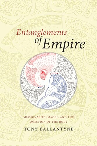 9780822358268: Entanglements of Empire: Missionaries, Maori, and the Question of the Body