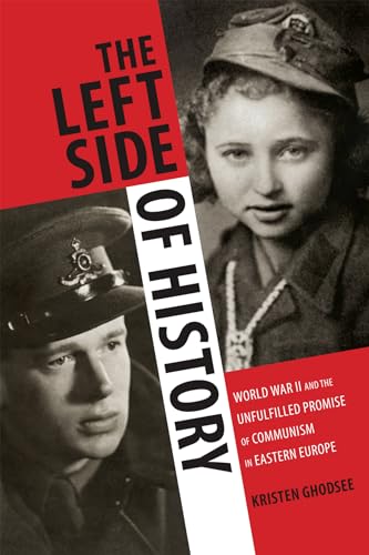Beispielbild fr The Left Side of History : World War II and the Unfulfilled Promise of Communism in Eastern Europe zum Verkauf von JPH Books