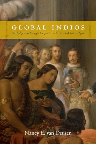 Beispielbild fr Global Indios: The Indigenous Struggle for Justice in Sixteenth-Century Spain (Narrating Native Histories) zum Verkauf von Lucky's Textbooks