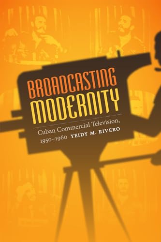 Stock image for Broadcasting Modernity: Cuban Commercial Television, 1950-1960 (Console-ing Passions) for sale by Books Unplugged