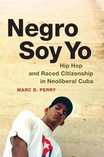 9780822358855: Negro Soy Yo: Hip Hop and Raced Citizenship in Neoliberal Cuba (Refiguring American Music)