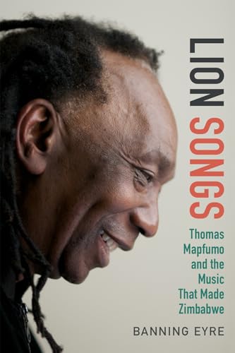 Stock image for Lion Songs: Thomas Mapfumo and the Music That Made Zimbabwe for sale by ThriftBooks-Dallas