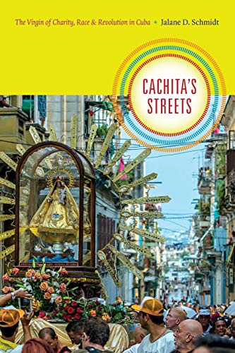 9780822359371: Cachita's Streets: The Virgin of Charity, Race, and Revolution in Cuba (Religious Cultures of African and African Diaspora People)