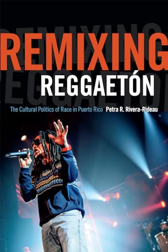 Stock image for Remixing Reggaetón: The Cultural Politics of Race in Puerto Rico for sale by BooksRun