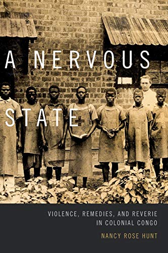 Stock image for A Nervous State: Violence, Remedies, and Reverie in Colonial Congo for sale by Midtown Scholar Bookstore