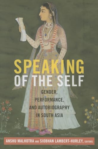 9780822359838: Speaking of the Self: Gender, Performance, and Autobiography in South Asia