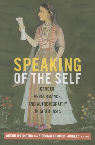 9780822359913: Speaking of the Self: Gender, Performance, and Autobiography in South Asia