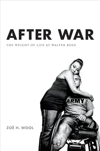 

After War: The Weight of Life at Walter Reed (Critical Global Health: Evidence, Efficacy, Ethnography)