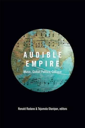 Stock image for Audible Empire: Music, Global Politics, Critique (Refiguring American Music) for sale by GF Books, Inc.