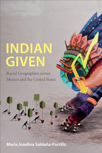 Stock image for Indian Given: Racial Geographies across Mexico and the United States (Latin America Otherwise) for sale by Book Deals