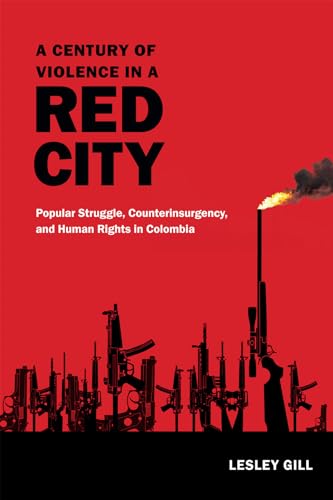 9780822360292: A Century of Violence in a Red City: Popular Struggle, Counterinsurgency, and Human Rights in Colombia