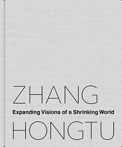 Stock image for Zhang Hongtu: Expanding Visions of a Shrinking World for sale by Midtown Scholar Bookstore