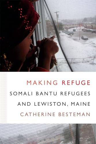 Imagen de archivo de Making Refuge: Somali Bantu Refugees and Lewiston, Maine (Global Insecurities) a la venta por Goodwill Southern California
