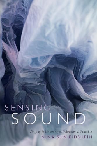 9780822360469: Sensing Sound: Singing & Listening As Vibrational Practice