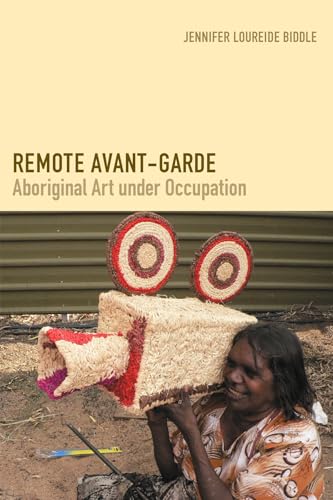 Stock image for Remote Avant-Garde: Aboriginal Art under Occupation for sale by THE SAINT BOOKSTORE