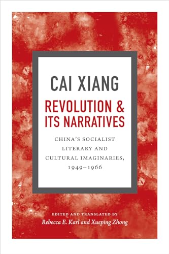 Imagen de archivo de Revolution and Its Narratives: China's Socialist Literary and Cultural Imaginaries, 1949-1966 a la venta por BooksRun