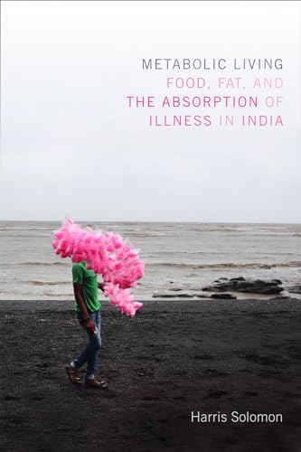 9780822360872: Metabolic Living: Food, Fat, and the Absorption of Illness in India (Critical Global Health: Evidence, Efficacy, Ethnography)