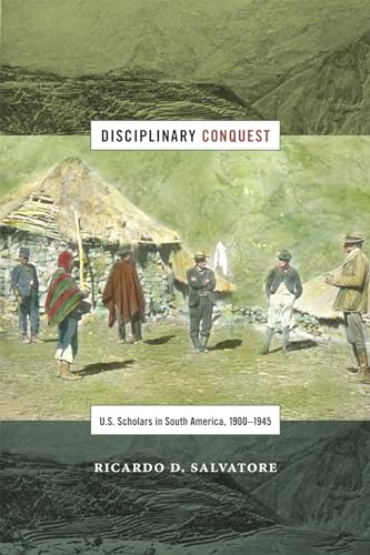 Imagen de archivo de Disciplinary Conquest: U.S. Scholars in South America, 1900-1945 a la venta por ThriftBooks-Dallas