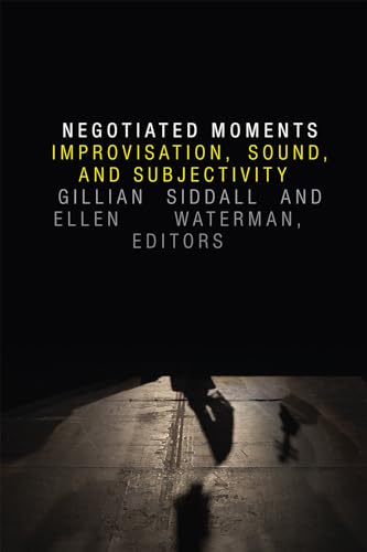 Stock image for Negotiated Moments: Improvisation, Sound, and Subjectivity (Improvisation, Community, and Social Practice) for sale by HPB-Red