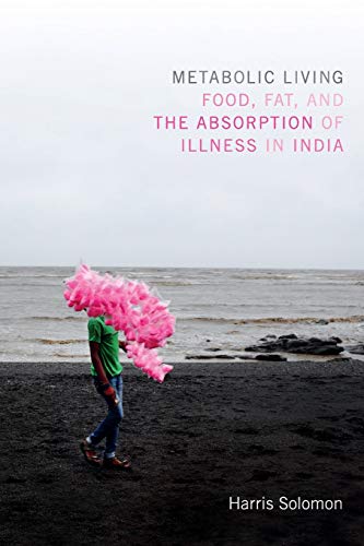 9780822361015: Metabolic Living: Food, Fat, and the Absorption of Illness in India (Critical Global Health: Evidence, Efficacy, Ethnography)
