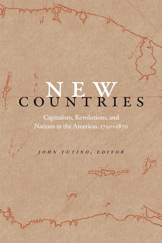 9780822361145: New Countries: Capitalism, Revolutions, and Nations in the Americas, 1750–1870