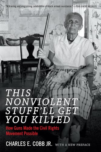 Beispielbild fr This Nonviolent Stuff'll Get You Killed: How Guns Made the Civil Rights Movement Possible zum Verkauf von AwesomeBooks