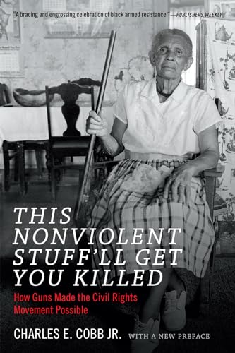 9780822361237: This Nonviolent Stuff'll Get You Killed: How Guns Made the Civil Rights Movement Possible
