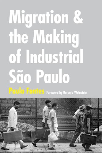 Imagen de archivo de Migration and the Making of Industrial So Paulo a la venta por Blackwell's