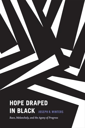 9780822361534: Hope Draped in Black: Race, Melancholy, and the Agony of Progress (Religious Cultures of African and African Diaspora People)