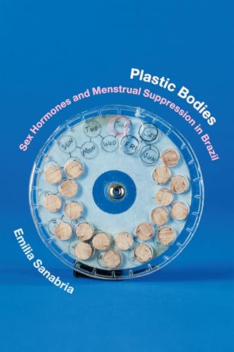 9780822361619: Plastic Bodies: Sex Hormones and Menstrual Suppression in Brazil