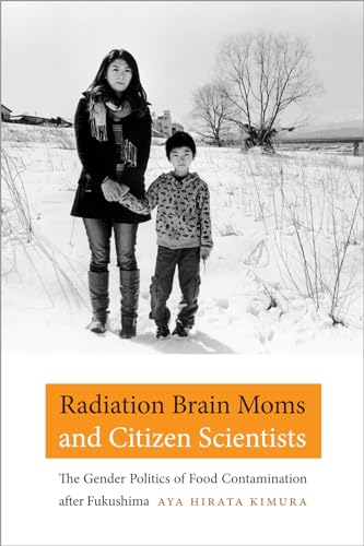 9780822361824: Radiation Brain Moms and Citizen Scientists: The Gender Politics of Food Contamination after Fukushima