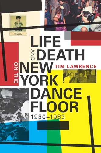 Life and Death on the New York Dance Floor, 1980-1983 - Tim Lawrence