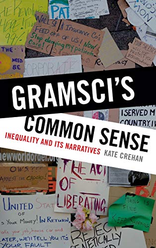Gramsci's Common Sense : Inequality and Its Narratives - Crehan, Kate