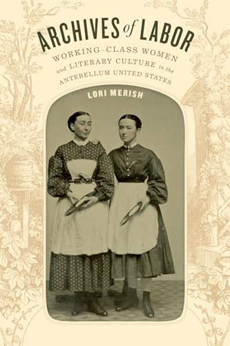 9780822362999: Archives of Labor: Working-Class Women and Literary Culture in the Antebellum United States